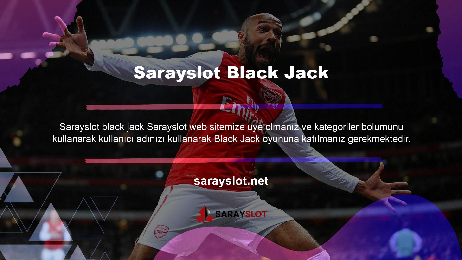 Sarayslot online casino oyunlarından biri olarak bilinen Black Jack oyununa yatırım yaparak gerçek para kazanabilirsiniz